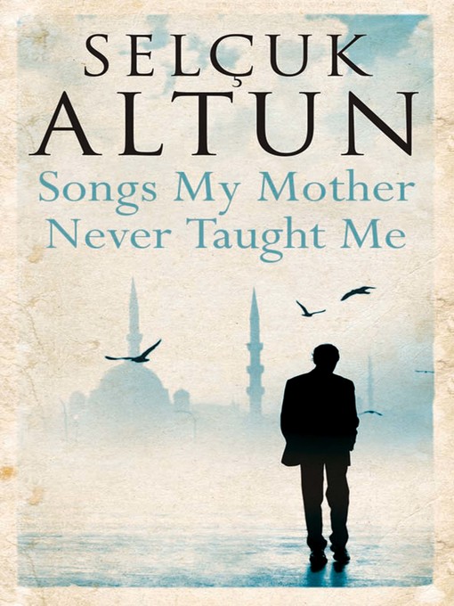 Title details for Songs My Mother Never Taught Me by Selcuk Altun - Available